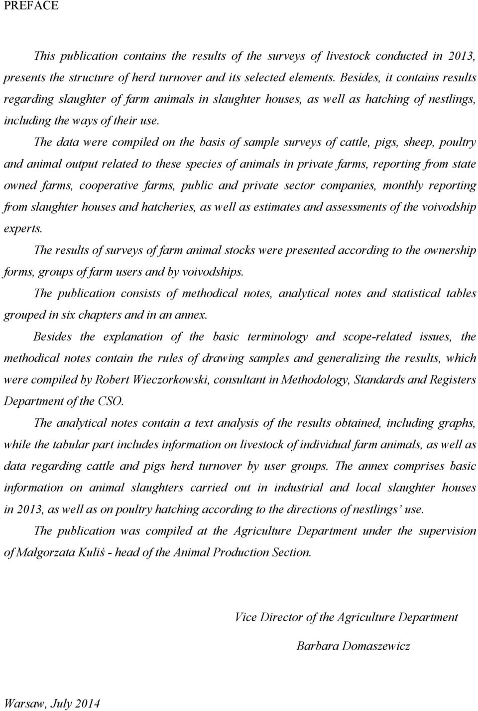 The data were compiled on the basis of sample surveys of cattle, pigs, sheep, poultry and animal output related to these species of animals in private farms, reporting from state owned farms,