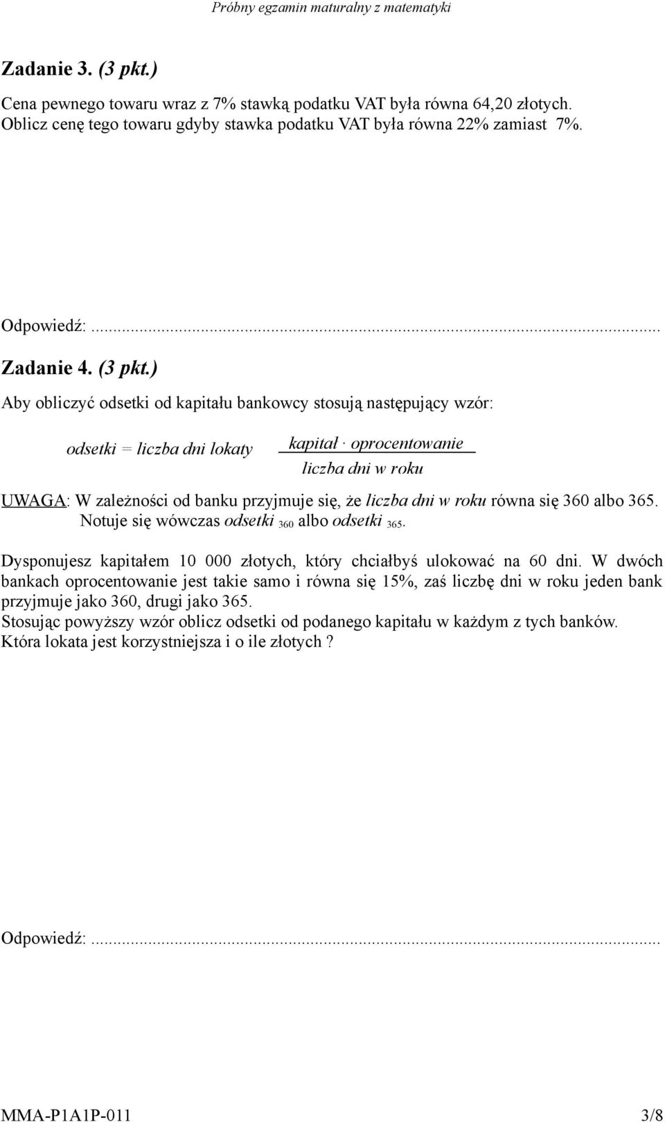 ) Aby obliczyć odsetki od kapitału bankowcy stosują następujący wzór: odsetki = liczba dni lokaty kapitał oprocentowanie liczba dni w roku UWAGA: W zależności od banku przyjmuje się, że liczba dni w