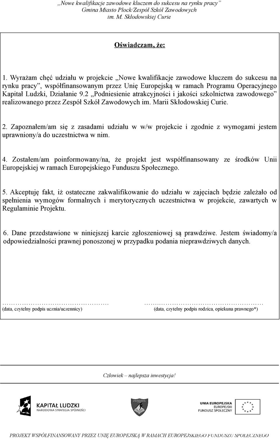 2 Podniesienie atrakcyjności i jakości szkolnictwa zawodowego realizowanego przez Zespół Szkół Zawodowych im. Marii Skłodowskiej Curie. 2.