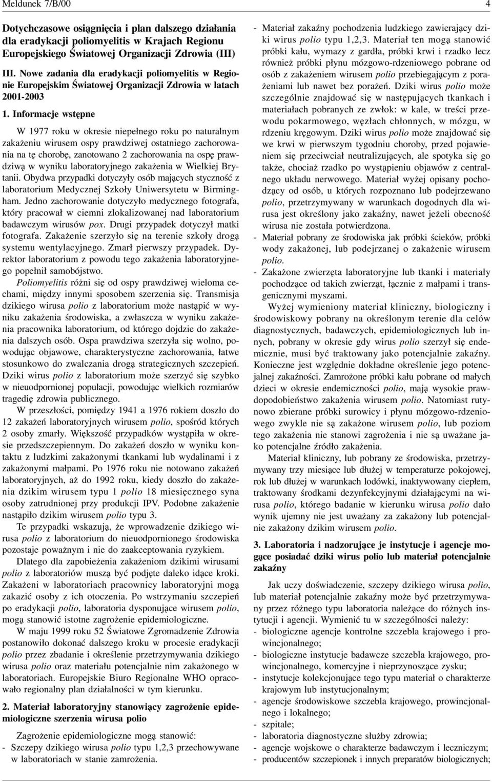 Informacje wstępne W roku w okresie niepełnego roku po naturalnym zakażeniu wirusem ospy prawdziwej ostatniego zachorowania na tę chorobę, zanotowano zachorowania na ospę prawdziwą w wyniku