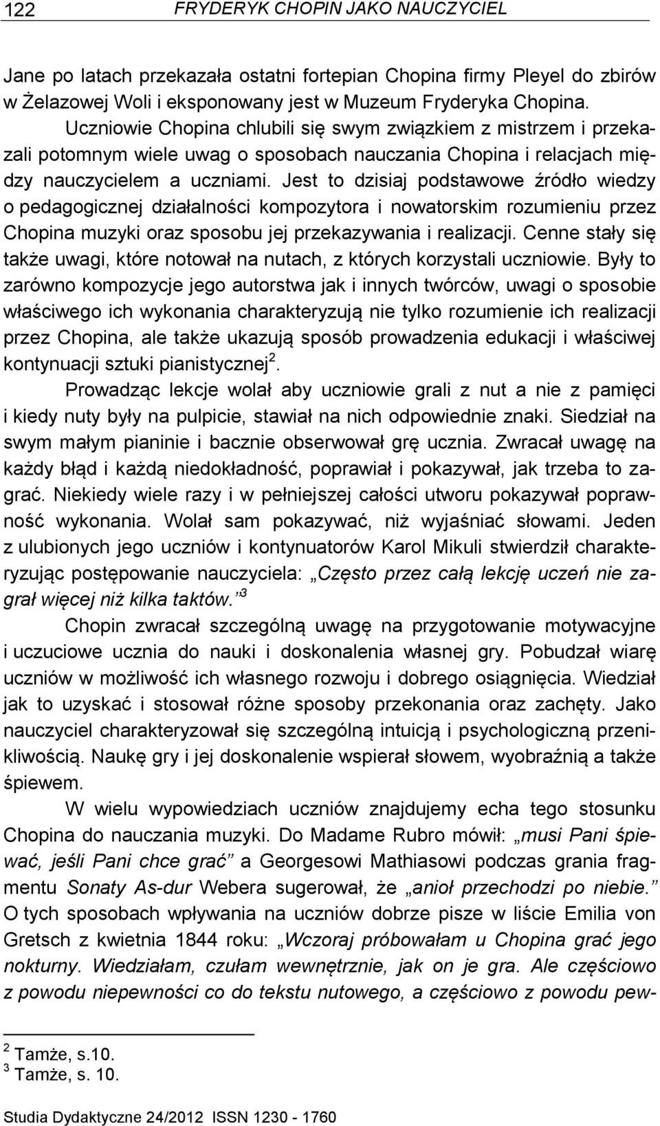 Jest to dzisiaj podstawowe źródło wiedzy o pedagogicznej działalności kompozytora i nowatorskim rozumieniu przez Chopina muzyki oraz sposobu jej przekazywania i realizacji.