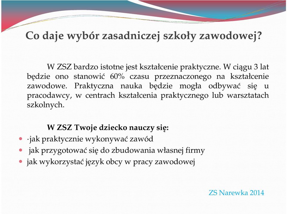 Praktyczna nauka będzie mogła odbywać się u pracodawcy, w centrach kształcenia praktycznego lub warsztatach szkolnych.