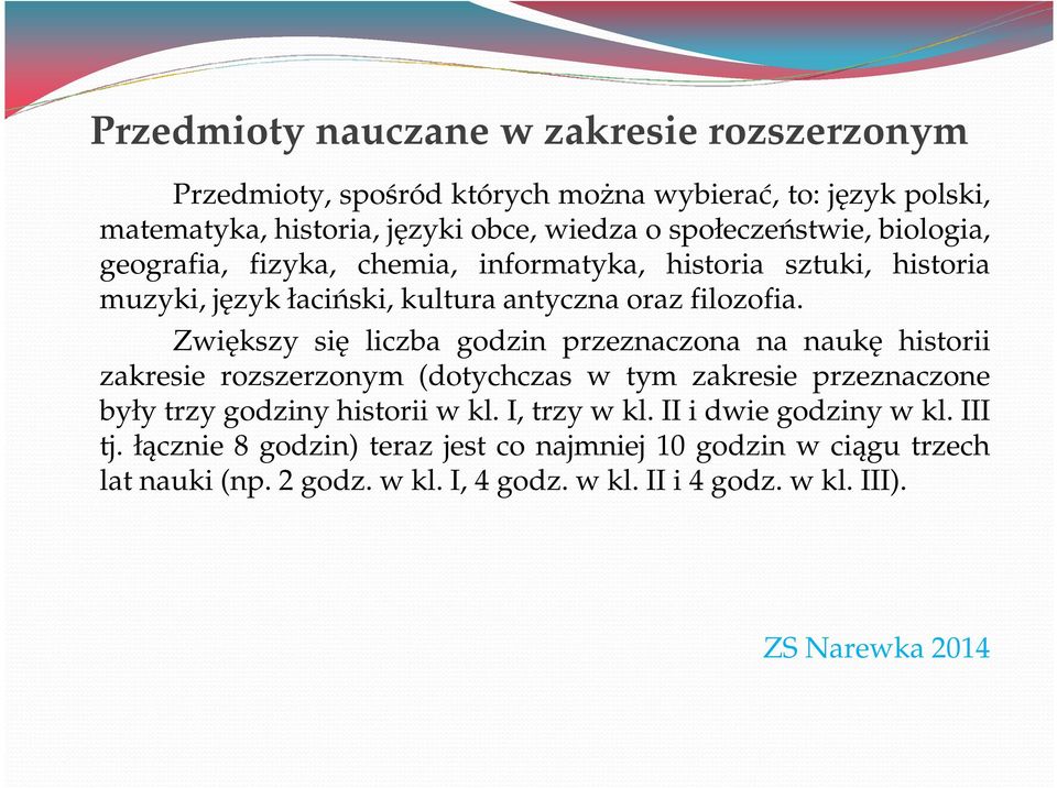 Zwiększy się liczba godzin przeznaczona na naukę historii zakresie rozszerzonym (dotychczas w tym zakresie przeznaczone były trzy godziny historii w kl.