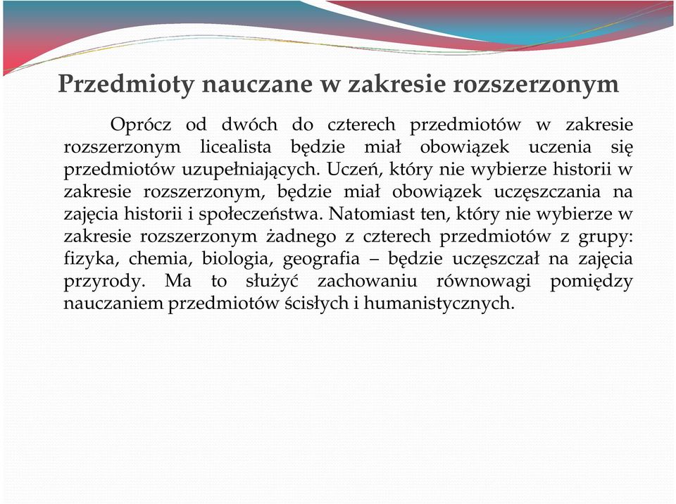 Uczeń, który nie wybierze historii w zakresie rozszerzonym, będzie miał obowiązek uczęszczania na zajęcia historii i społeczeństwa.