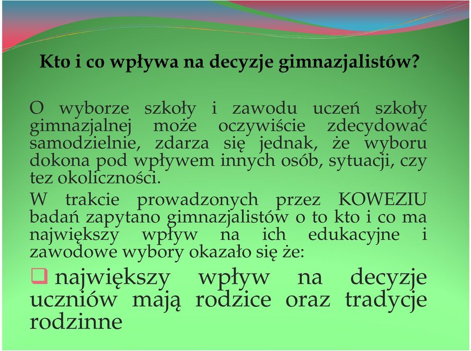 W trakcie prowadzonych przez KOWEZIU badań zapytano gimnazjalistów o to kto i co ma największy wpływ