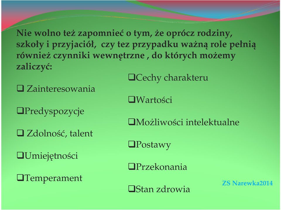 zaliczyć: Cechy charakteru Zainteresowania Wartości Predyspozycje Możliwości