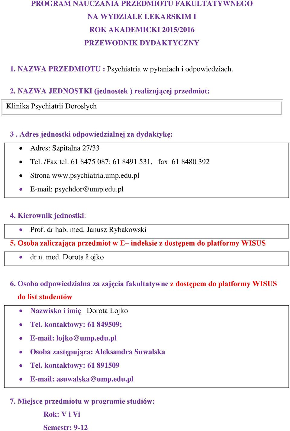 Kierownik jednostki: Prof. dr hab. med. Janusz Rybakowski 5. Osoba zaliczająca przedmiot w E indeksie z dostępem do platformy WISUS dr n. med. Dorota Łojko 6.