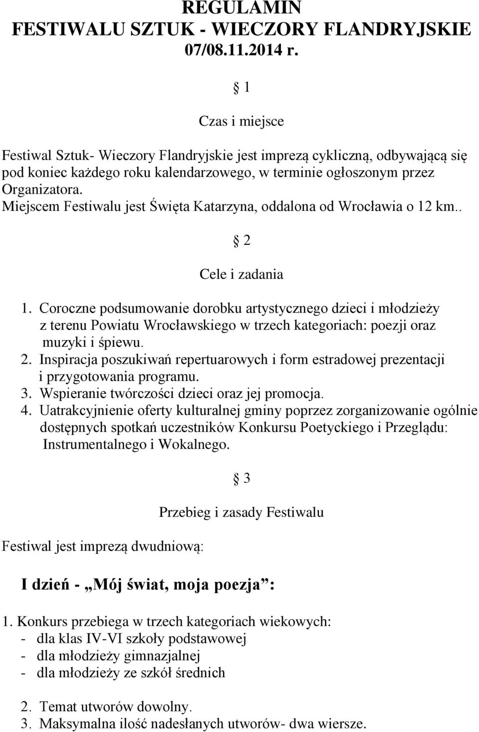 Miejscem Festiwalu jest Święta Katarzyna, oddalona od Wrocławia o 12 km.. 2 Cele i zadania 1.