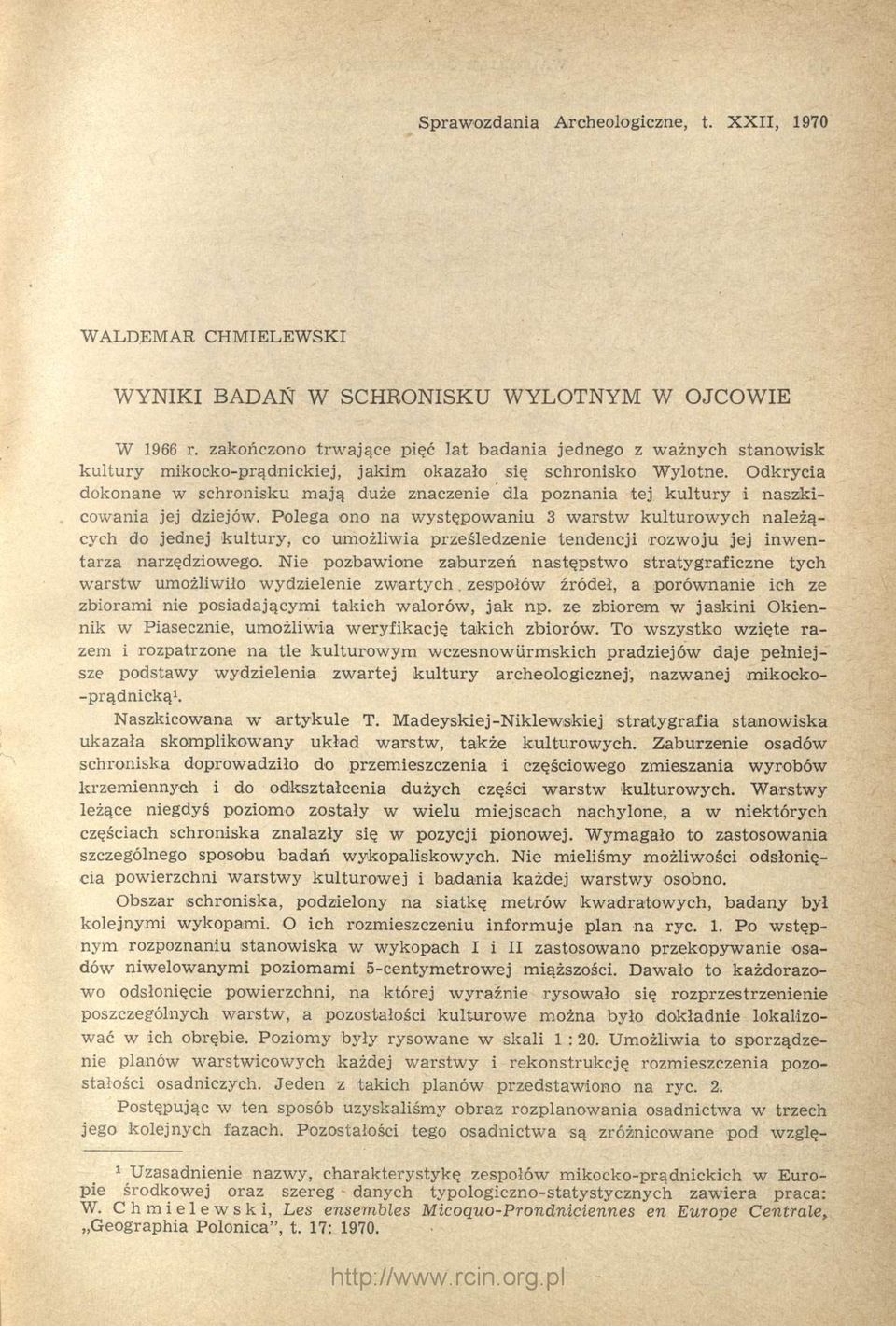 Odkrycia dokonane w schronisku mają duże znaczenie dla poznania tej kultury i naszkicowania jej dziejów.