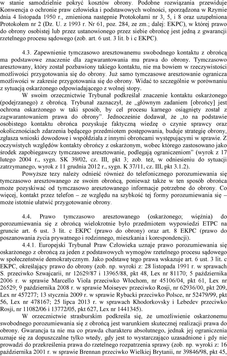 ; dalej: EKPC), w której prawo do obrony osobistej lub przez ustanowionego przez siebie obrońcę jest jedną z gwarancji rzetelnego procesu sądowego (zob. art. 6 ust. 3 