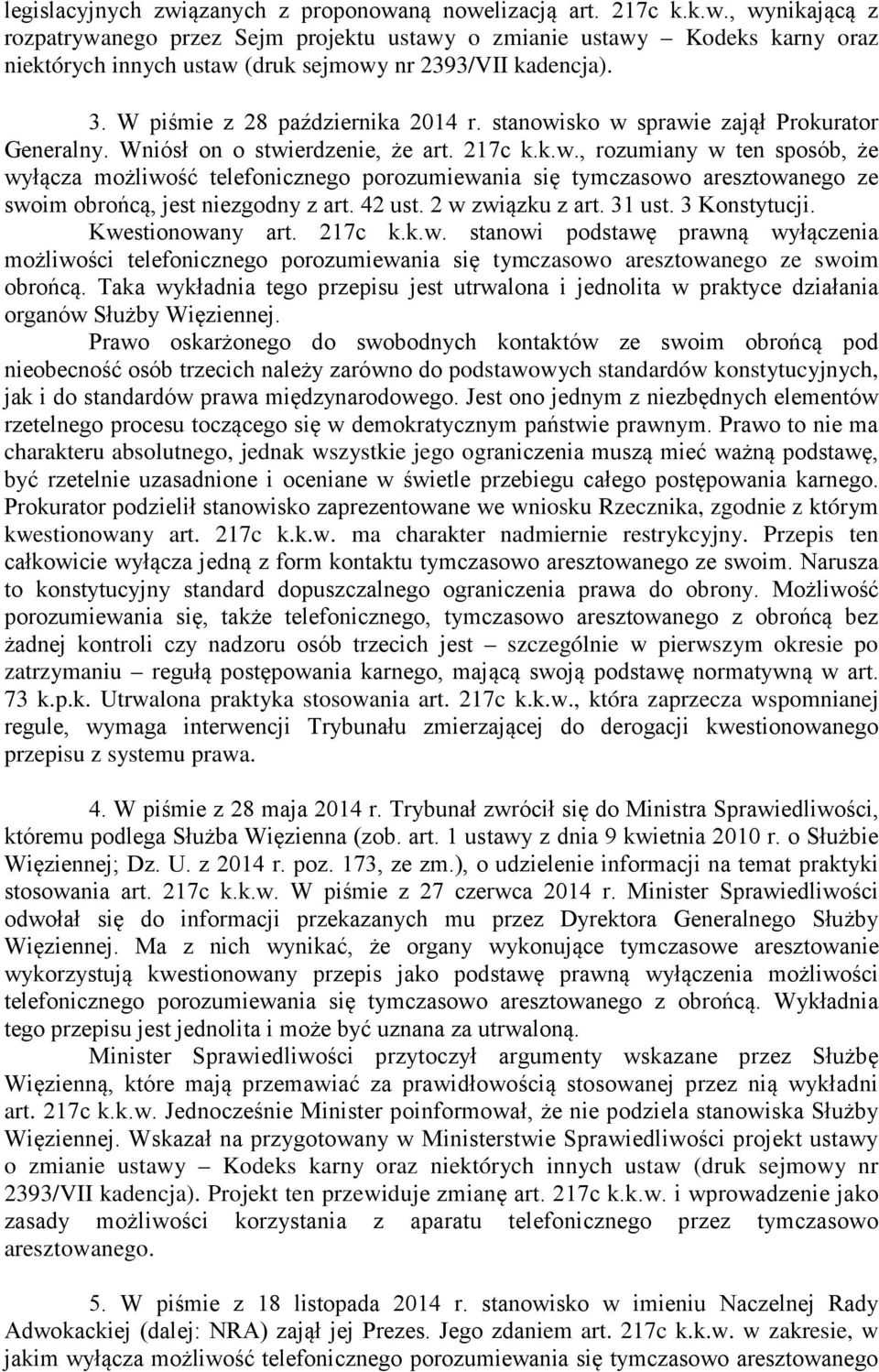 42 ust. 2 w związku z art. 31 ust. 3 Konstytucji. Kwestionowany art. 217c k.k.w. stanowi podstawę prawną wyłączenia możliwości telefonicznego porozumiewania się tymczasowo aresztowanego ze swoim obrońcą.