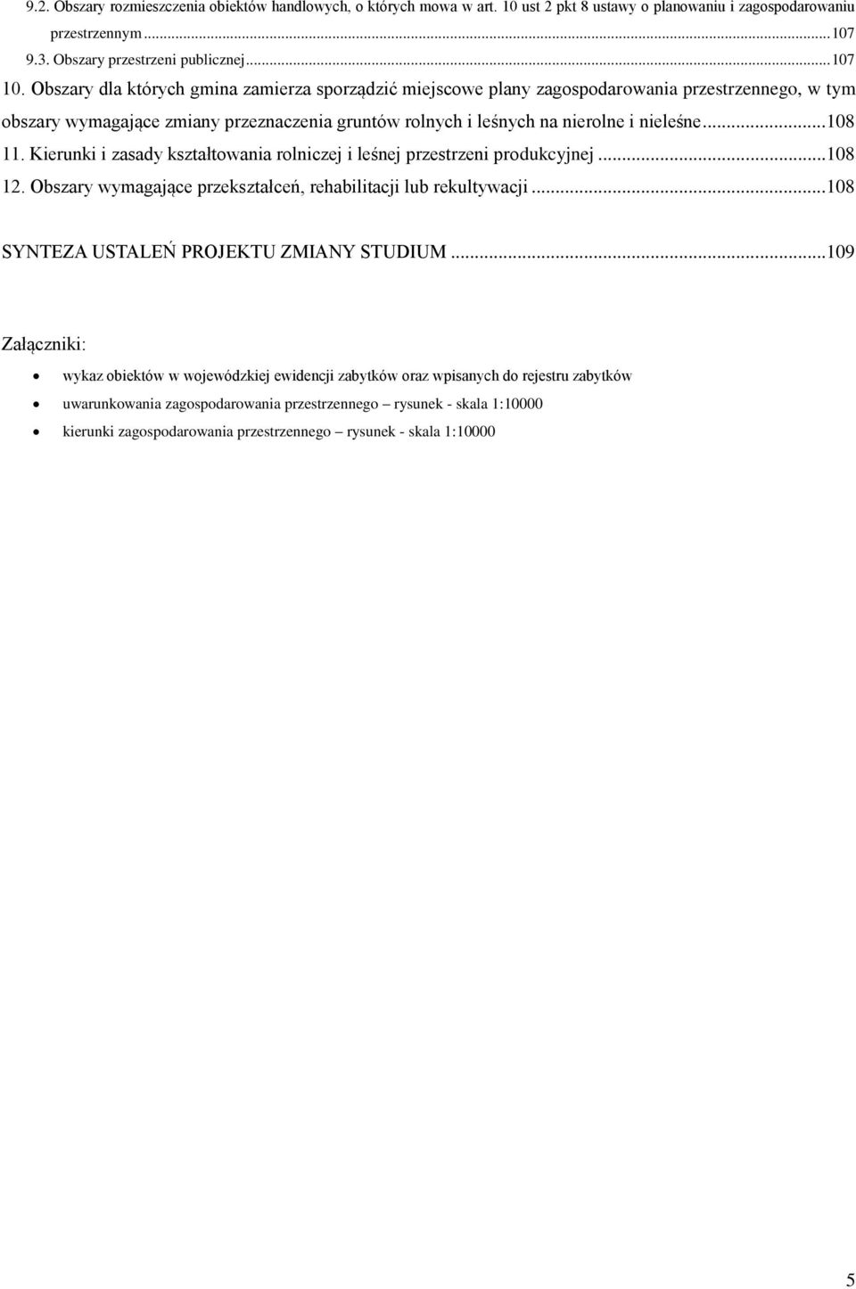 Kierunki i zasady kształtowania rolniczej i leśnej przestrzeni produkcyjnej... 108 12. Obszary wymagające przekształceń, rehabilitacji lub rekultywacji... 108 SYNTEZA USTALEŃ PROJEKTU ZMIANY STUDIUM.