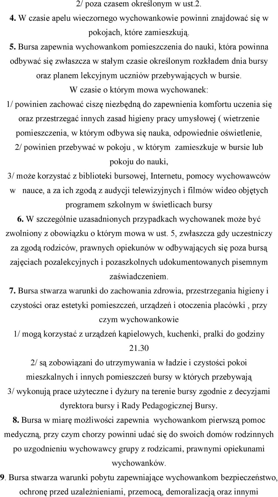 W czasie o którym mowa wychowanek: 1/ powinien zachować ciszę niezbędną do zapewnienia komfortu uczenia się oraz przestrzegać innych zasad higieny pracy umysłowej ( wietrzenie pomieszczenia, w którym