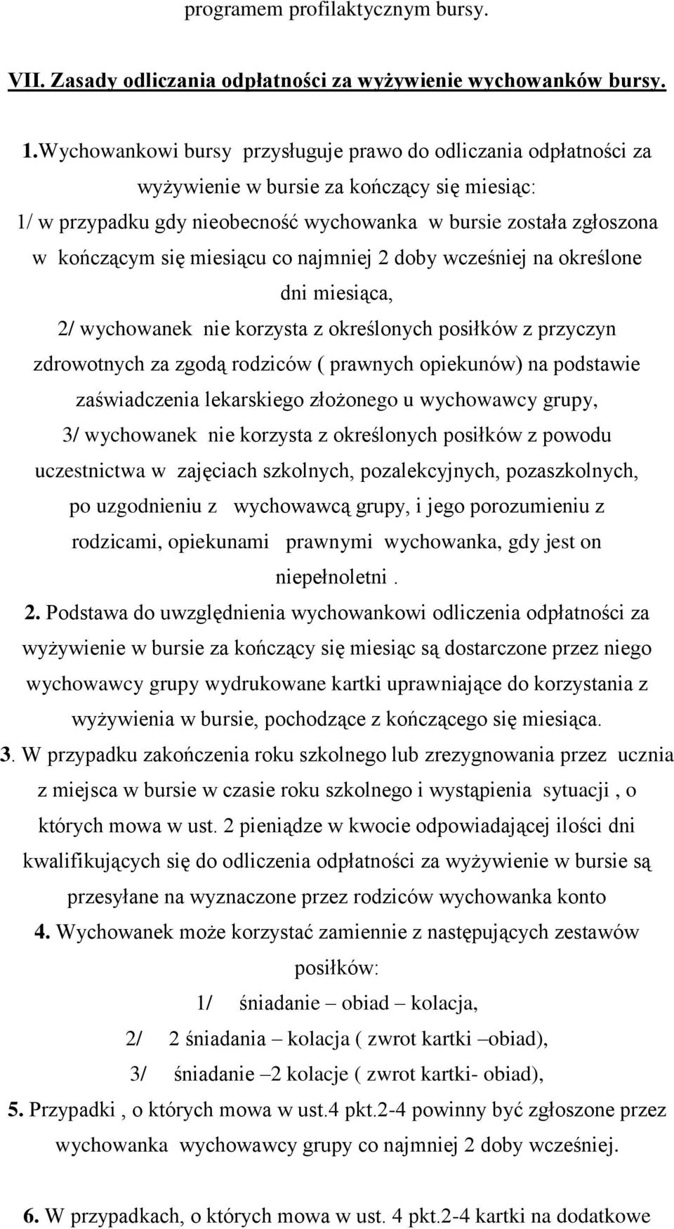 miesiącu co najmniej 2 doby wcześniej na określone dni miesiąca, 2/ wychowanek nie korzysta z określonych posiłków z przyczyn zdrowotnych za zgodą rodziców ( prawnych opiekunów) na podstawie