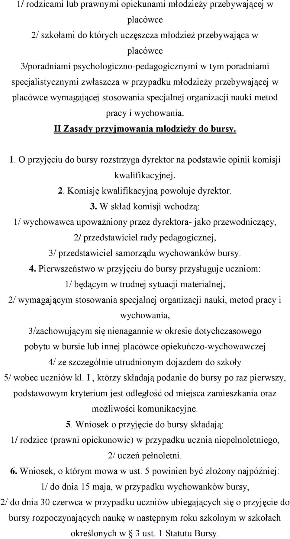 O przyjęciu do bursy rozstrzyga dyrektor na podstawie opinii komisji kwalifikacyjnej. 2. Komisję kwalifikacyjną powołuje dyrektor. 3.