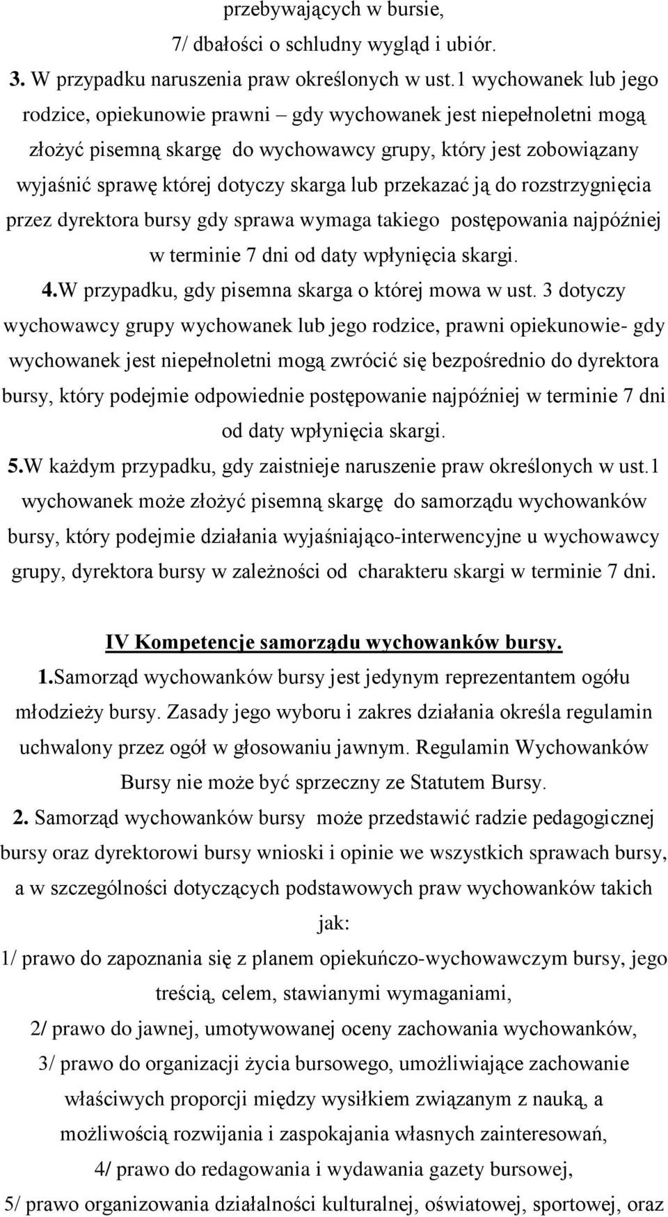 przekazać ją do rozstrzygnięcia przez dyrektora bursy gdy sprawa wymaga takiego postępowania najpóźniej w terminie 7 dni od daty wpłynięcia skargi. 4.