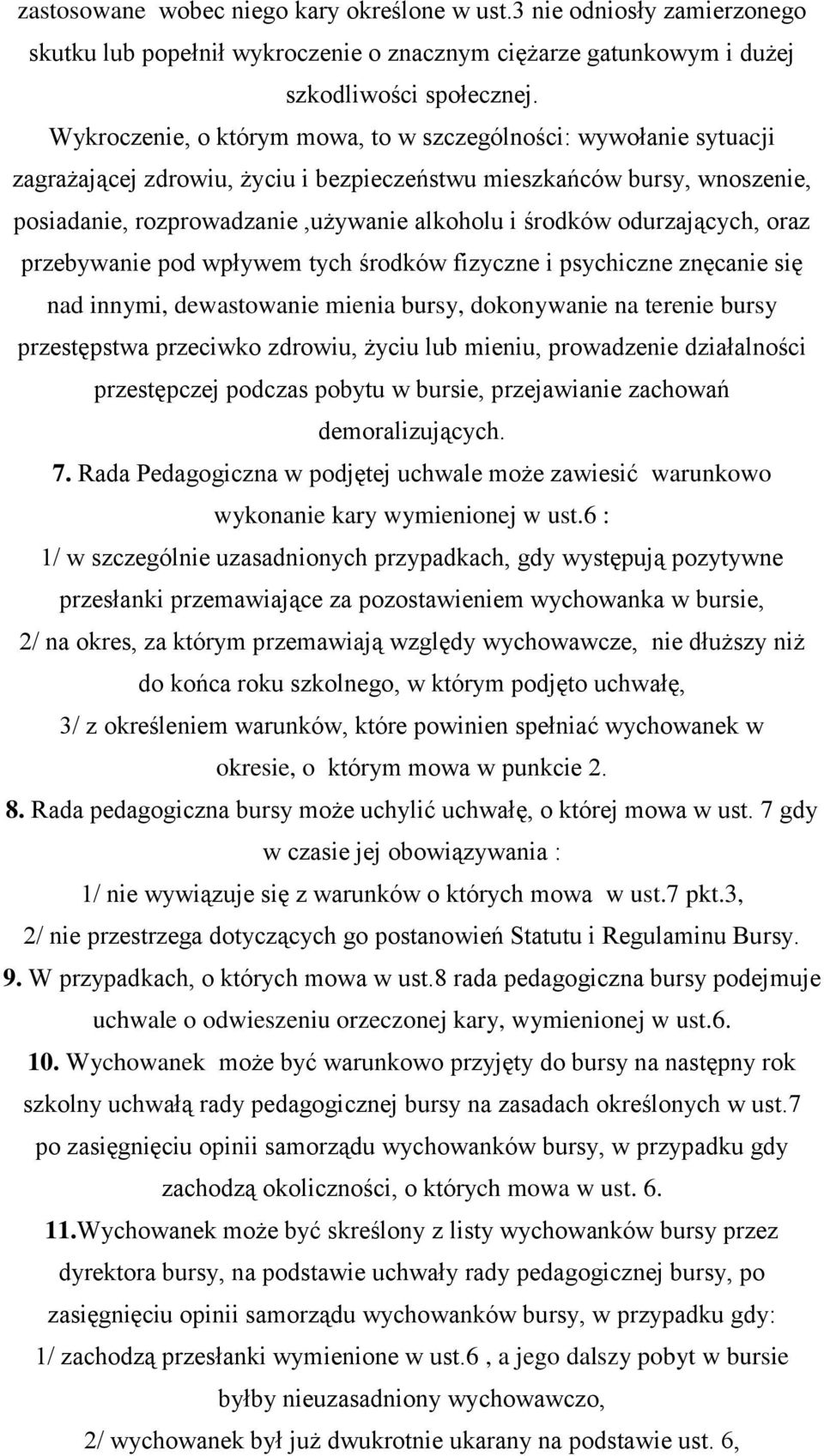 odurzających, oraz przebywanie pod wpływem tych środków fizyczne i psychiczne znęcanie się nad innymi, dewastowanie mienia bursy, dokonywanie na terenie bursy przestępstwa przeciwko zdrowiu, życiu