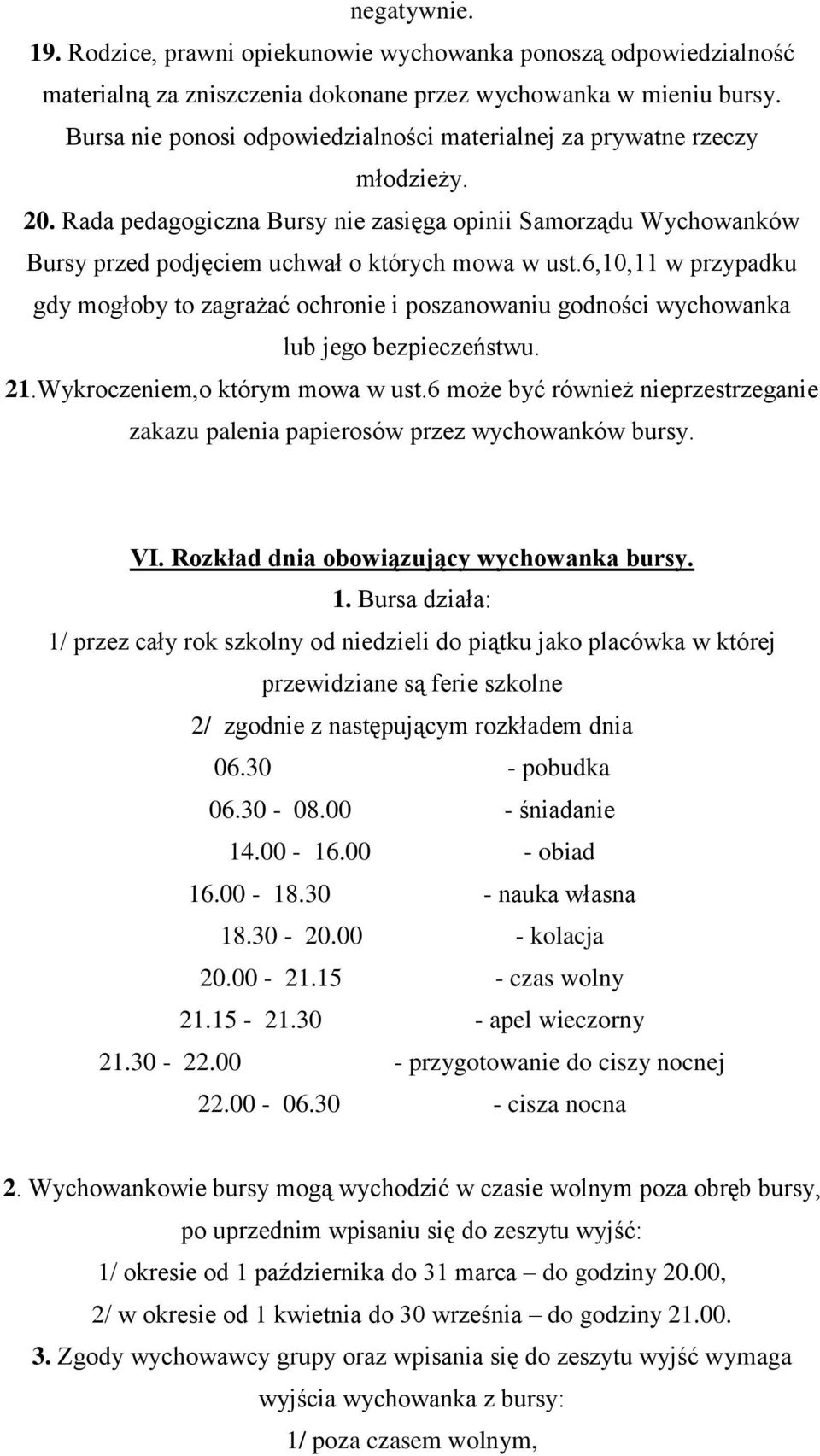 6,10,11 w przypadku gdy mogłoby to zagrażać ochronie i poszanowaniu godności wychowanka lub jego bezpieczeństwu. 21.Wykroczeniem,o którym mowa w ust.