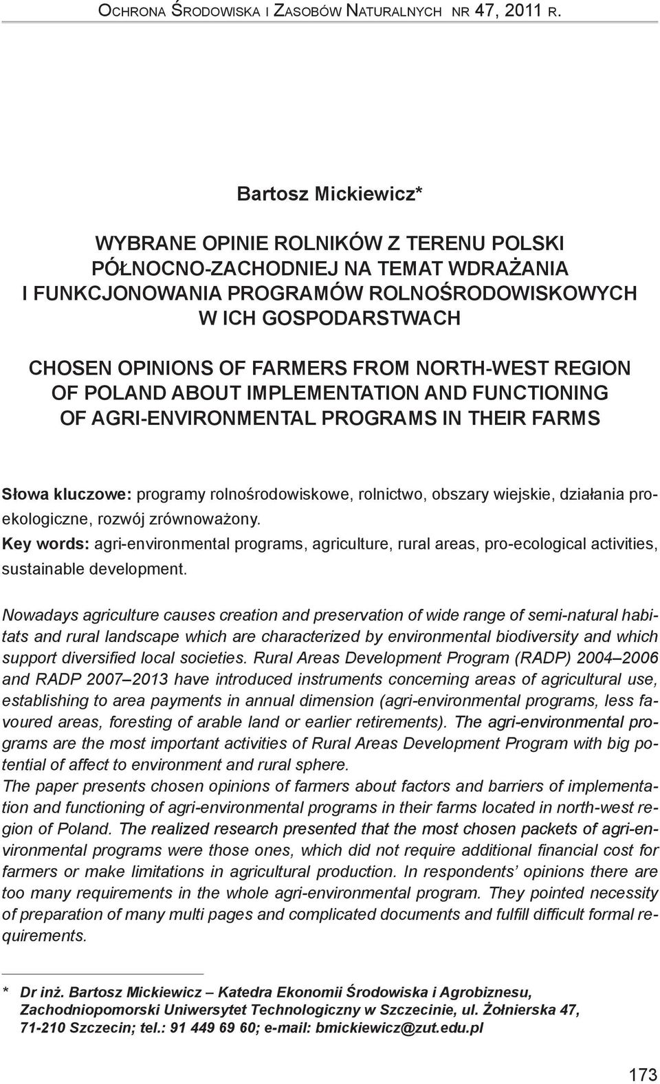 NORTH-WEST REGION OF POLAND ABOUT IMPLEMENTATION AND FUNCTIONING OF AGRI-ENVIRONMENTAL PROGRAMS IN THEIR FARMS Słowa kluczowe: programy rolnośrodowiskowe, rolnictwo, obszary wiejskie, działania