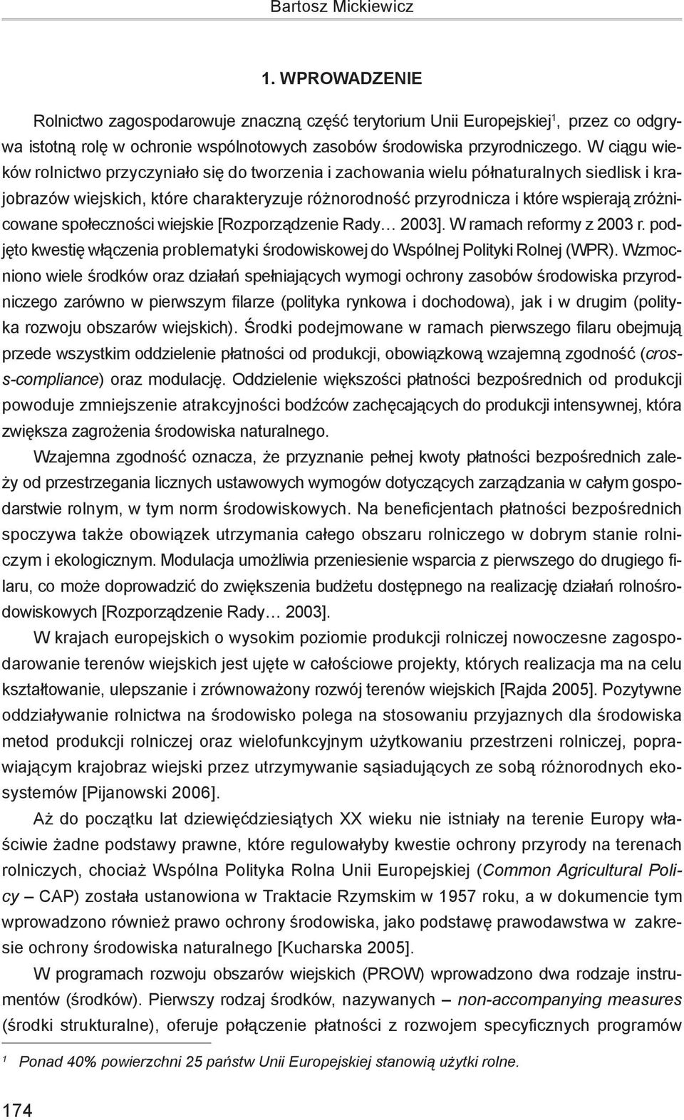 zróżnicowane społeczności wiejskie [Rozporządzenie Rady 2003]. W ramach reformy z 2003 r. podjęto kwestię włączenia problematyki środowiskowej do Wspólnej Polityki Rolnej (WPR).