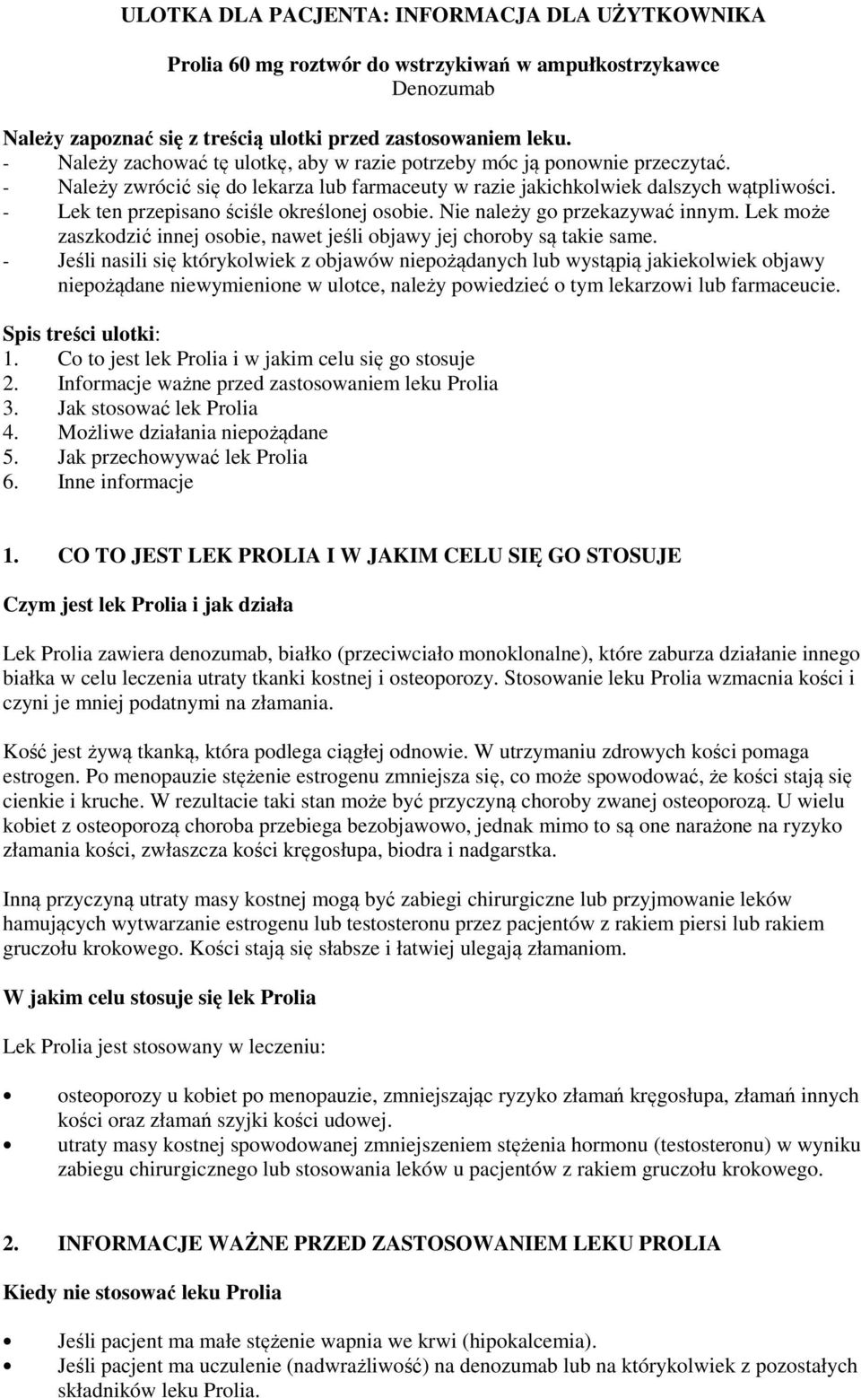 - Lek ten przepisano ściśle określonej osobie. Nie należy go przekazywać innym. Lek może zaszkodzić innej osobie, nawet jeśli objawy jej choroby są takie same.
