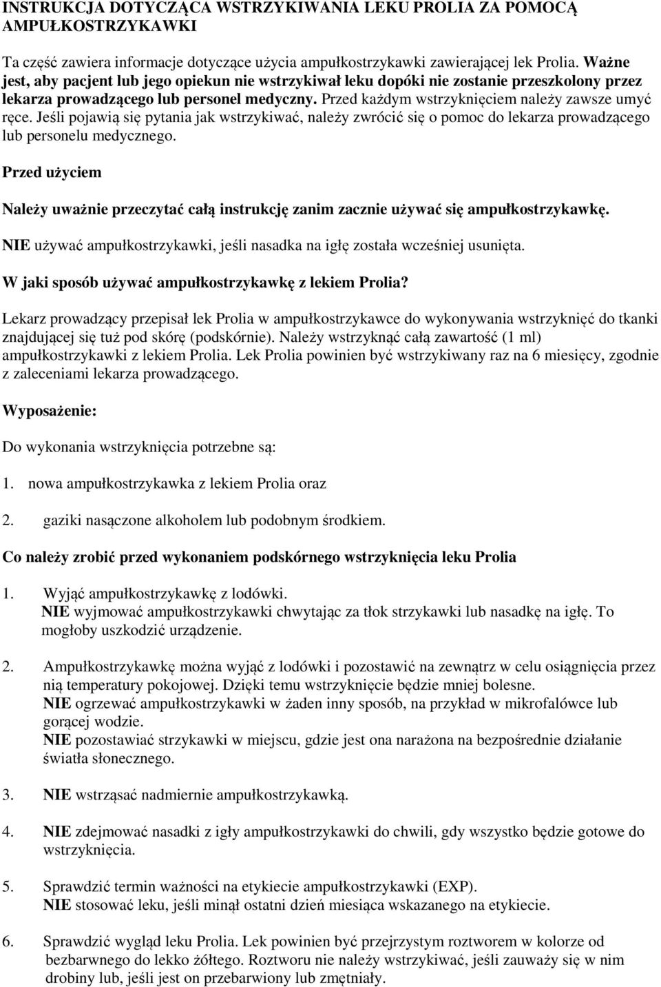 Jeśli pojawią się pytania jak wstrzykiwać, należy zwrócić się o pomoc do lekarza prowadzącego lub personelu medycznego.
