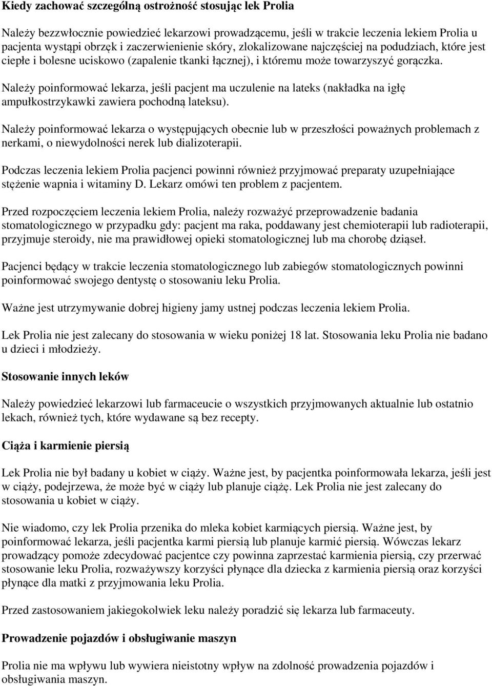 Należy poinformować lekarza, jeśli pacjent ma uczulenie na lateks (nakładka na igłę ampułkostrzykawki zawiera pochodną lateksu).