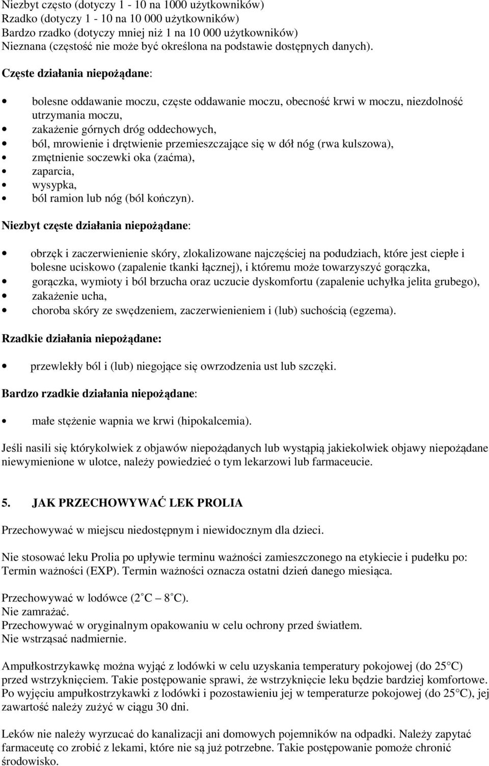 Częste działania niepożądane: bolesne oddawanie moczu, częste oddawanie moczu, obecność krwi w moczu, niezdolność utrzymania moczu, zakażenie górnych dróg oddechowych, ból, mrowienie i drętwienie