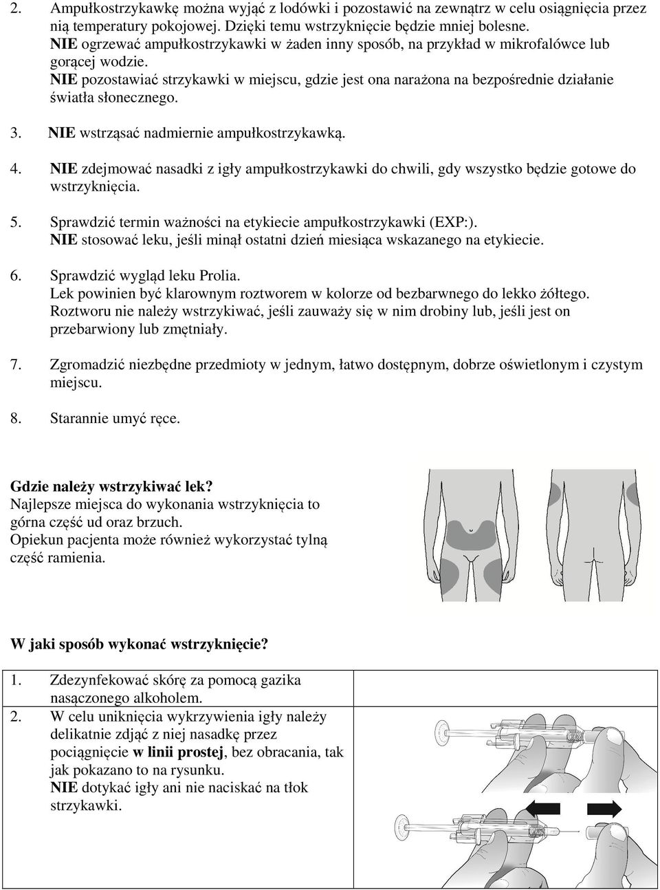 NIE pozostawiać strzykawki w miejscu, gdzie jest ona narażona na bezpośrednie działanie światła słonecznego. 3. NIE wstrząsać nadmiernie ampułkostrzykawką. 4.