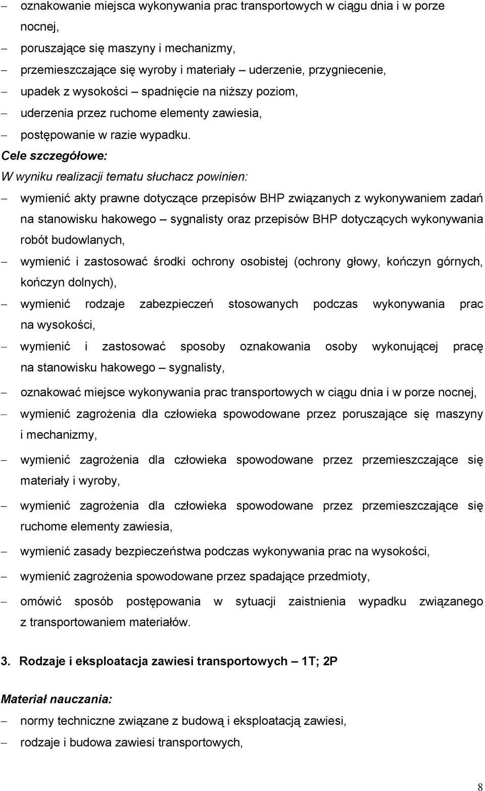 Cele szczegółowe: W wyniku realizacji tematu słuchacz powinien: wymienić akty prawne dotyczące przepisów BHP związanych z wykonywaniem zadań na stanowisku hakowego sygnalisty oraz przepisów BHP