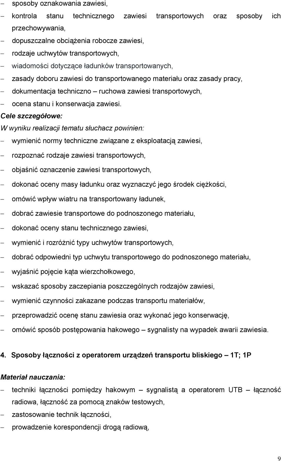 Cele szczegółowe: W wyniku realizacji tematu słuchacz powinien: wymienić normy techniczne związane z eksploatacją zawiesi, rozpoznać rodzaje zawiesi transportowych, objaśnić oznaczenie zawiesi