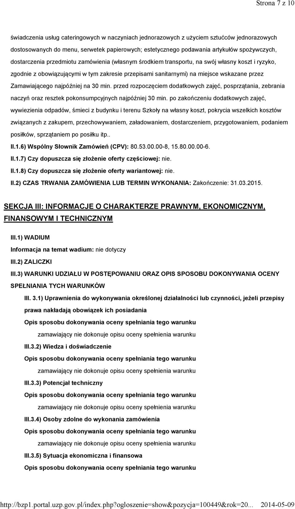 najpóźniej na 30 min. przed rozpoczęciem dodatkowych zajęć, posprzątania, zebrania naczyń oraz resztek pokonsumpcyjnych najpóźniej 30 min.