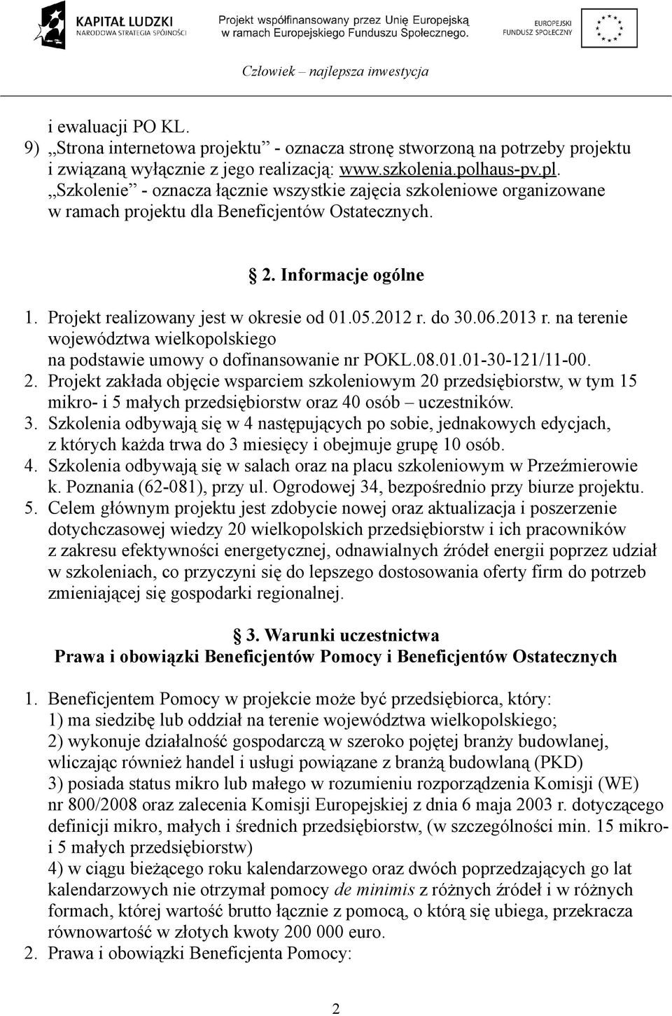 do 30.06.2013 r. na terenie województwa wielkopolskiego na podstawie umowy o dofinansowanie nr POKL.08.01.01-30-121/11-00. 2.