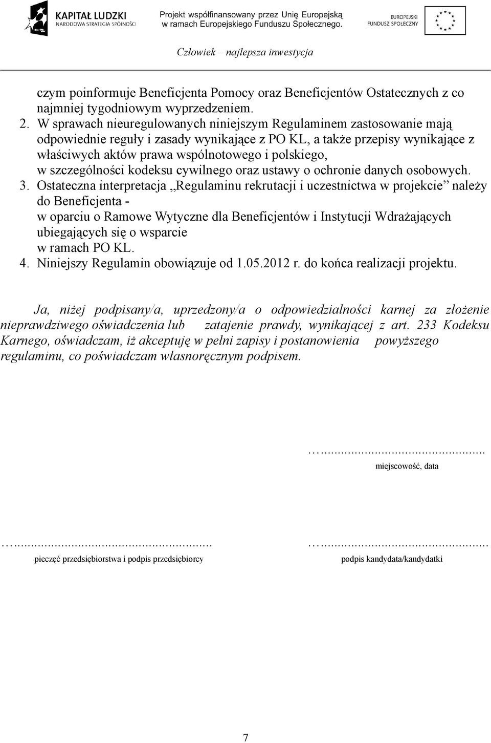 szczególności kodeksu cywilnego oraz ustawy o ochronie danych osobowych. 3.