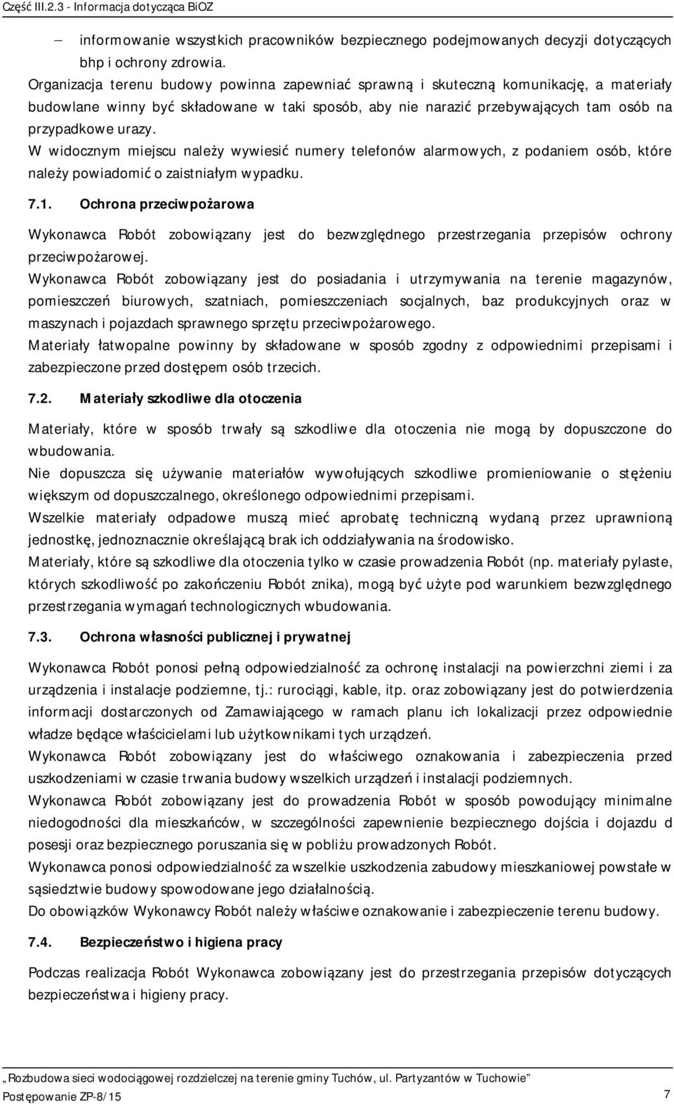 W widocznym miejscu nale y wywiesi numery telefonów alarmowych, z podaniem osób, które nale y powiadomi o zaistnia ym wypadku. 7.1.