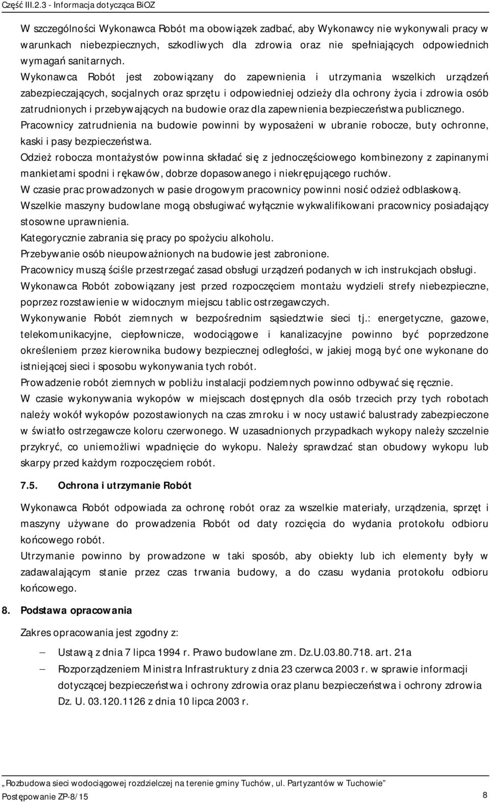 przebywaj cych na budowie oraz dla zapewnienia bezpiecze stwa publicznego. Pracownicy zatrudnienia na budowie powinni by wyposa eni w ubranie robocze, buty ochronne, kaski i pasy bezpiecze stwa.