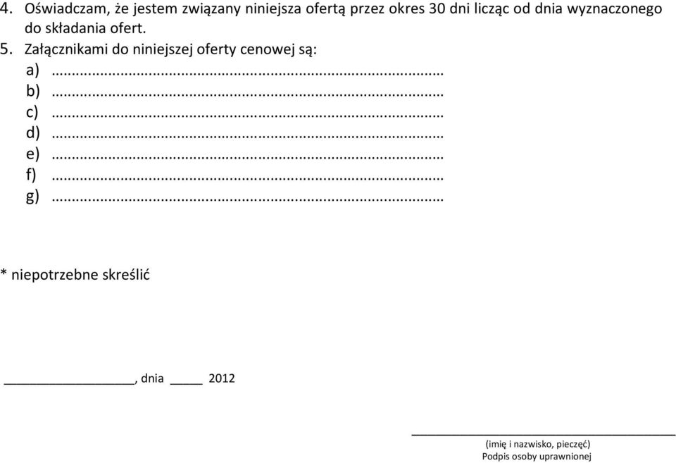 Załącznikami do niniejszej oferty cenowej są: a)... b)... c)... d)... e).