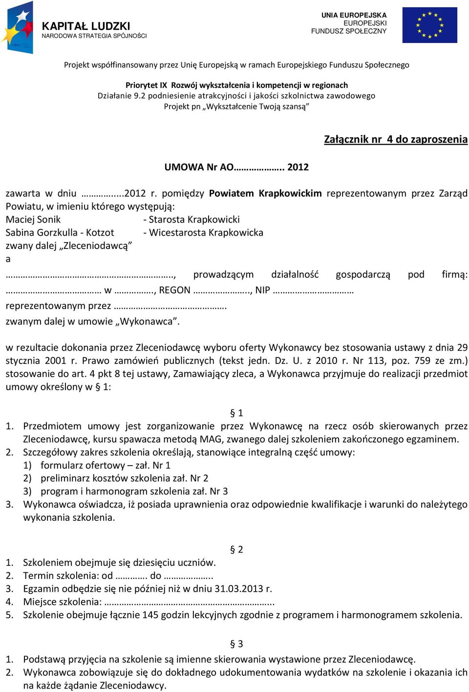 . 2012 Załącznik nr 4 do zaproszenia zawarta w dniu...2012 r.