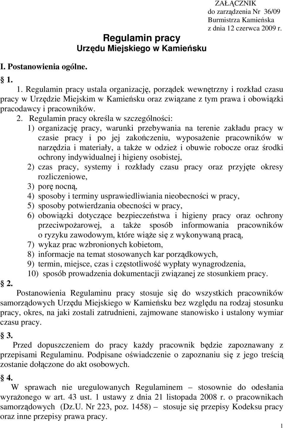 09 r. 1. 1. Regulamin pracy ustala organizację, porządek wewnętrzny i rozkład czasu pracy w Urzędzie Miejskim w Kamieńsku oraz związane z tym prawa i obowiązki pracodawcy i pracowników. 2.