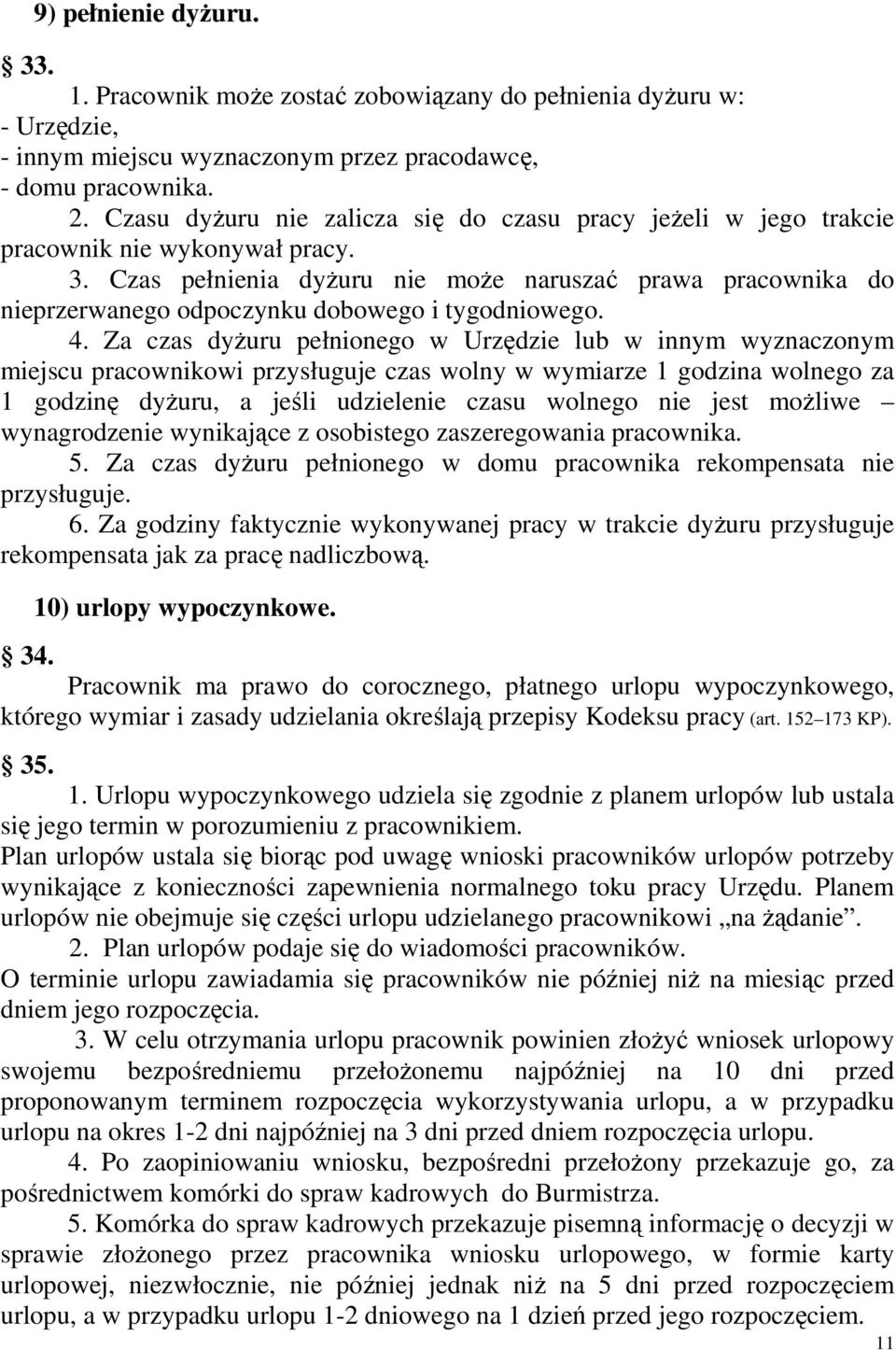Czas pełnienia dyŝuru nie moŝe naruszać prawa pracownika do nieprzerwanego odpoczynku dobowego i tygodniowego. 4.