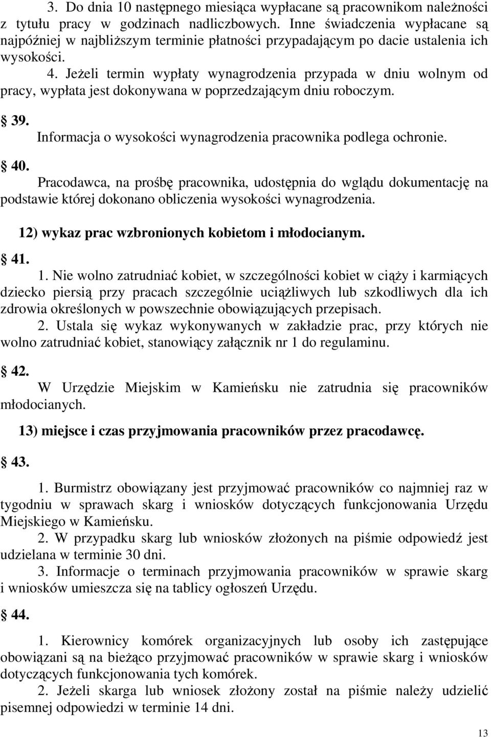 JeŜeli termin wypłaty wynagrodzenia przypada w dniu wolnym od pracy, wypłata jest dokonywana w poprzedzającym dniu roboczym. 39. Informacja o wysokości wynagrodzenia pracownika podlega ochronie. 40.
