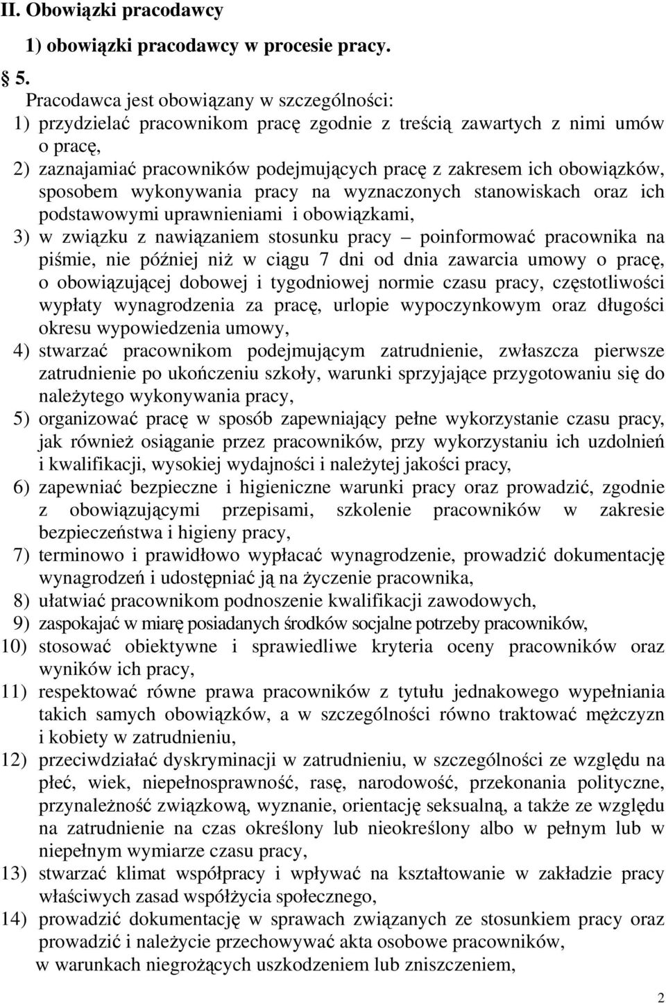 sposobem wykonywania pracy na wyznaczonych stanowiskach oraz ich podstawowymi uprawnieniami i obowiązkami, 3) w związku z nawiązaniem stosunku pracy poinformować pracownika na piśmie, nie później niŝ