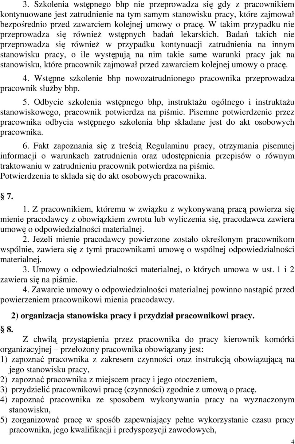 Badań takich nie przeprowadza się równieŝ w przypadku kontynuacji zatrudnienia na innym stanowisku pracy, o ile występują na nim takie same warunki pracy jak na stanowisku, które pracownik zajmował