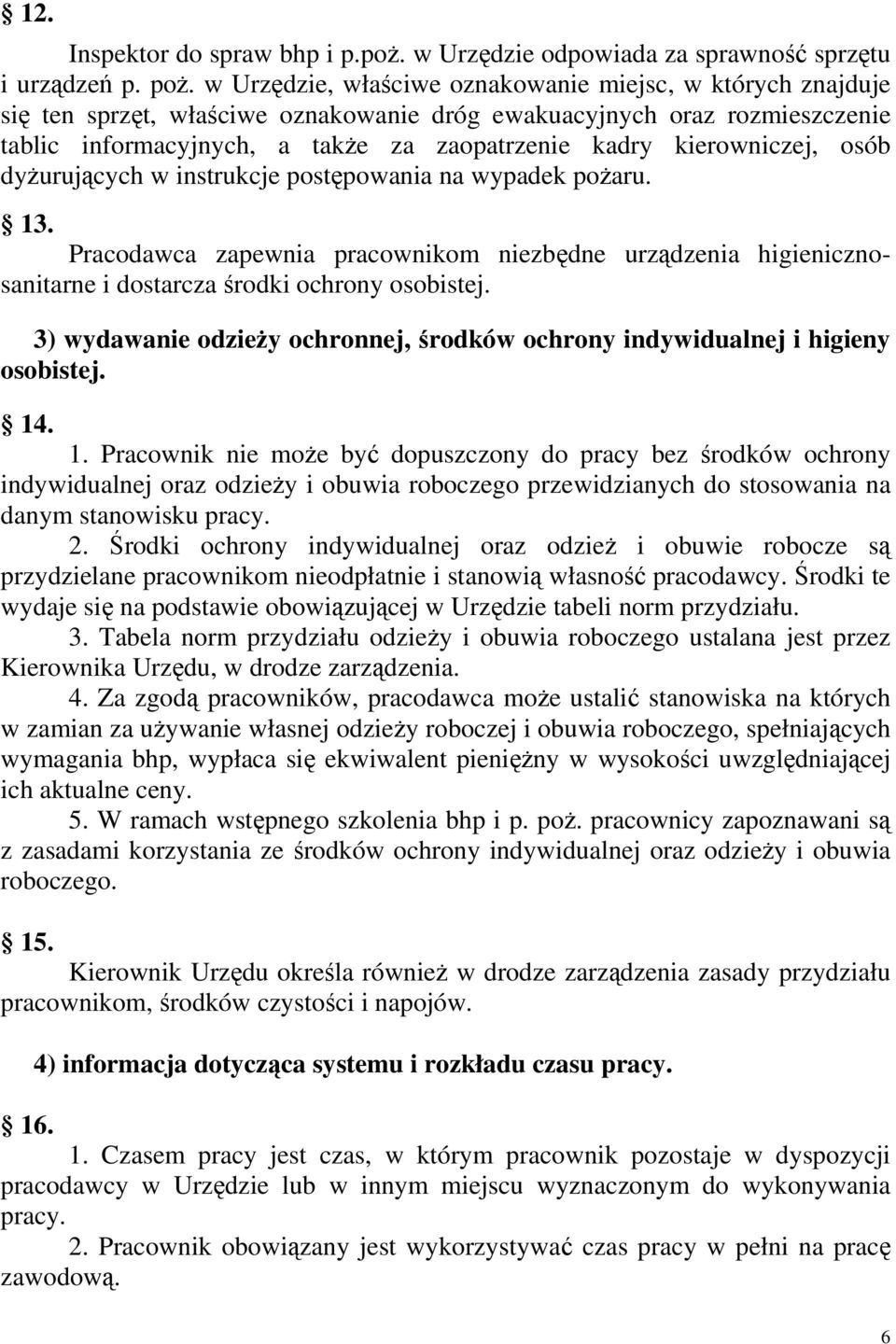 kierowniczej, osób dyŝurujących w instrukcje postępowania na wypadek poŝaru. 13. Pracodawca zapewnia pracownikom niezbędne urządzenia higienicznosanitarne i dostarcza środki ochrony osobistej.