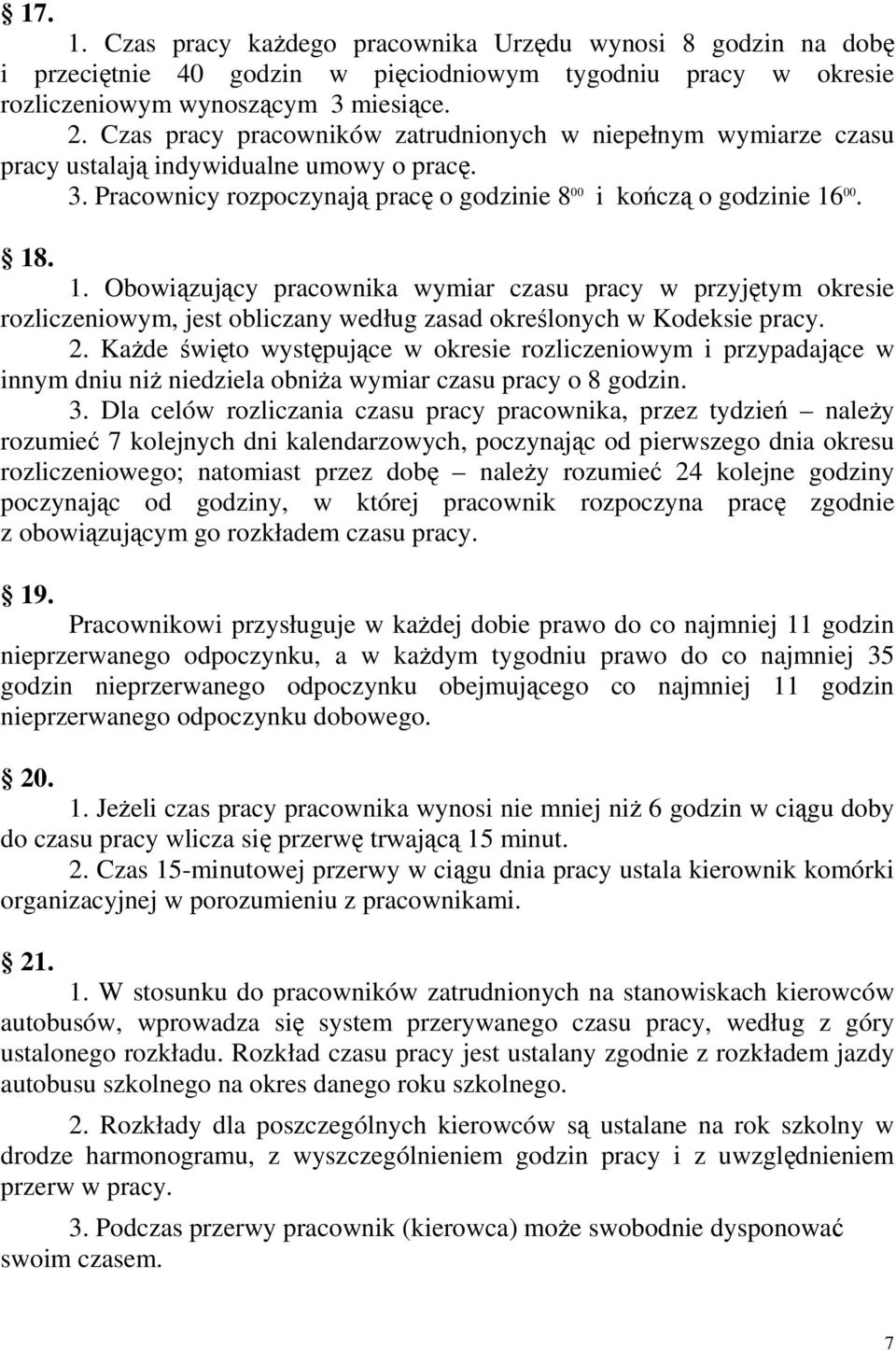 00. 18. 1. Obowiązujący pracownika wymiar czasu pracy w przyjętym okresie rozliczeniowym, jest obliczany według zasad określonych w Kodeksie pracy. 2.