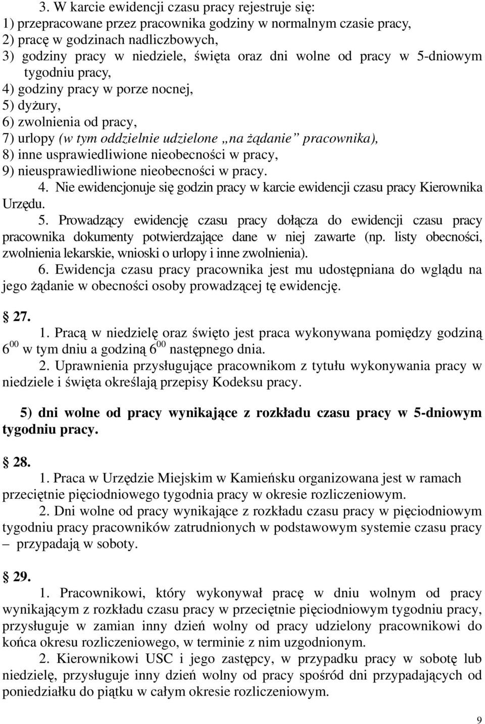 nieobecności w pracy, 9) nieusprawiedliwione nieobecności w pracy. 4. Nie ewidencjonuje się godzin pracy w karcie ewidencji czasu pracy Kierownika Urzędu. 5.