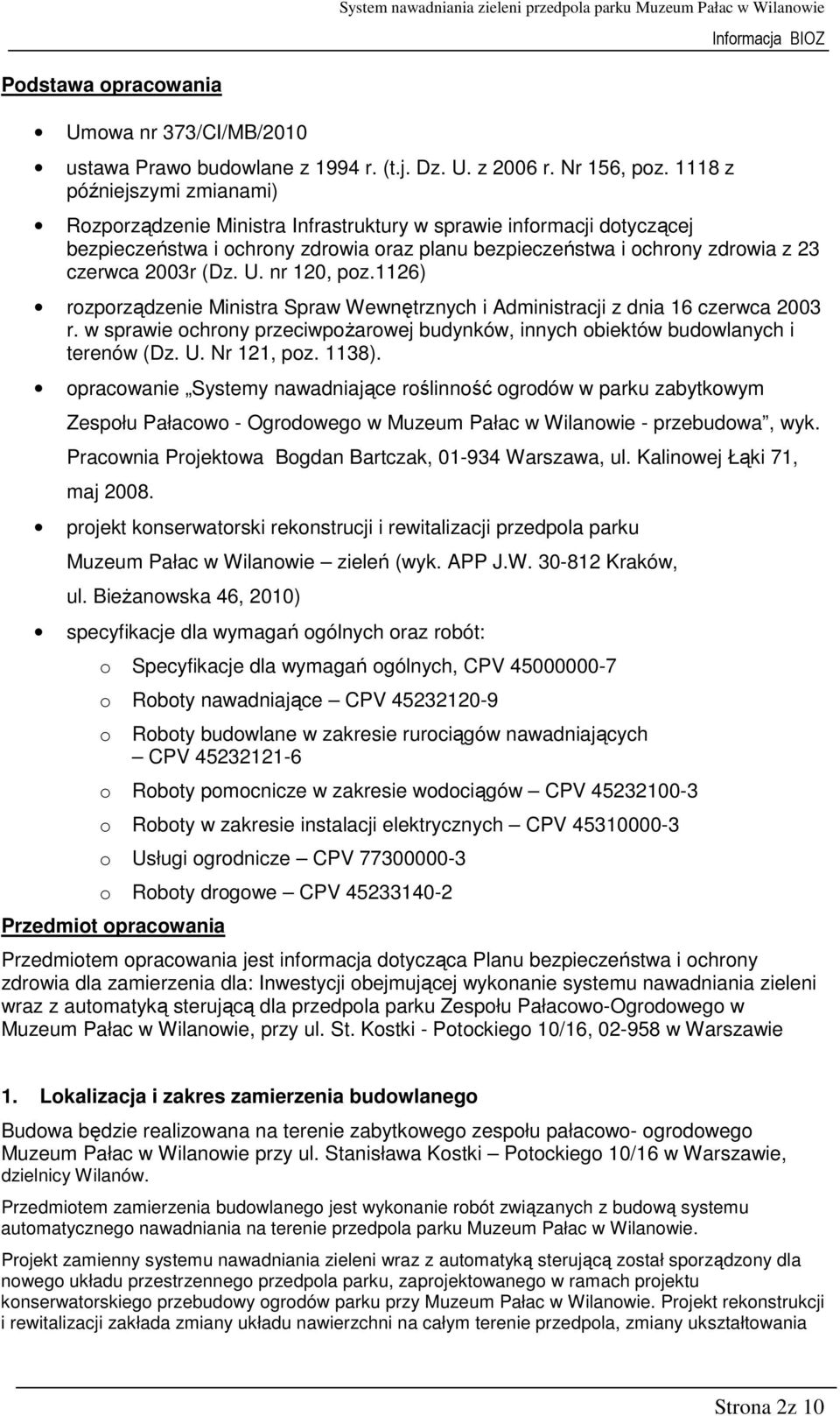 (Dz. U. nr 120, poz.1126) rozporządzenie Ministra Spraw Wewnętrznych i Administracji z dnia 16 czerwca 2003 r. w sprawie ochrony przeciwpożarowej budynków, innych obiektów budowlanych i terenów (Dz.