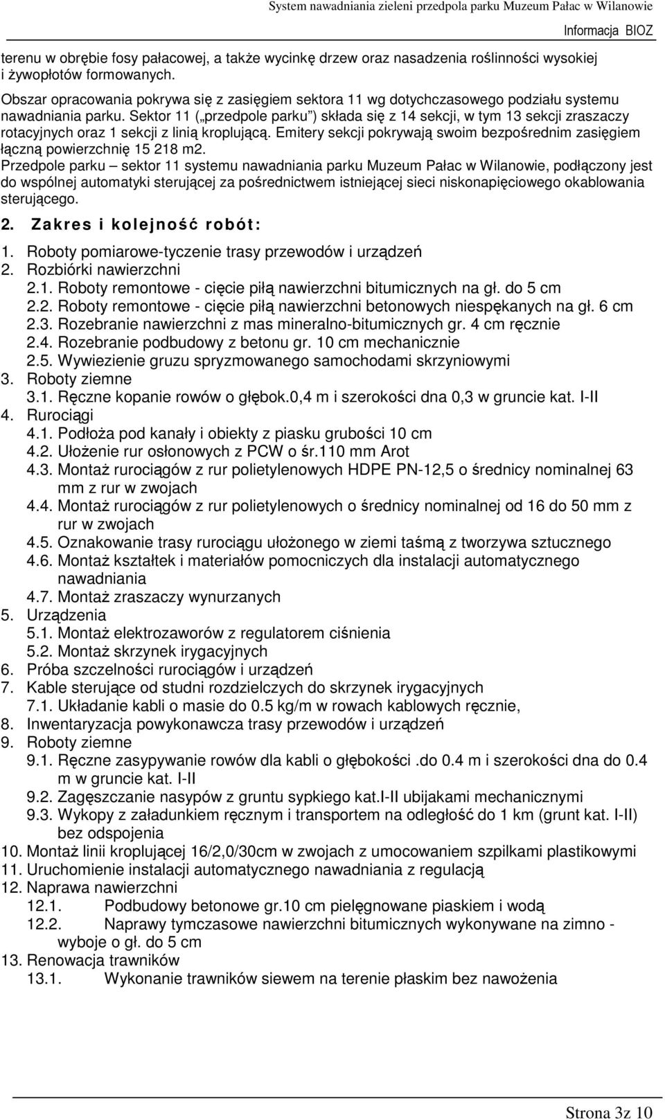 Sektor 11 ( przedpole parku ) składa się z 14 sekcji, w tym 13 sekcji zraszaczy rotacyjnych oraz 1 sekcji z linią kroplującą.