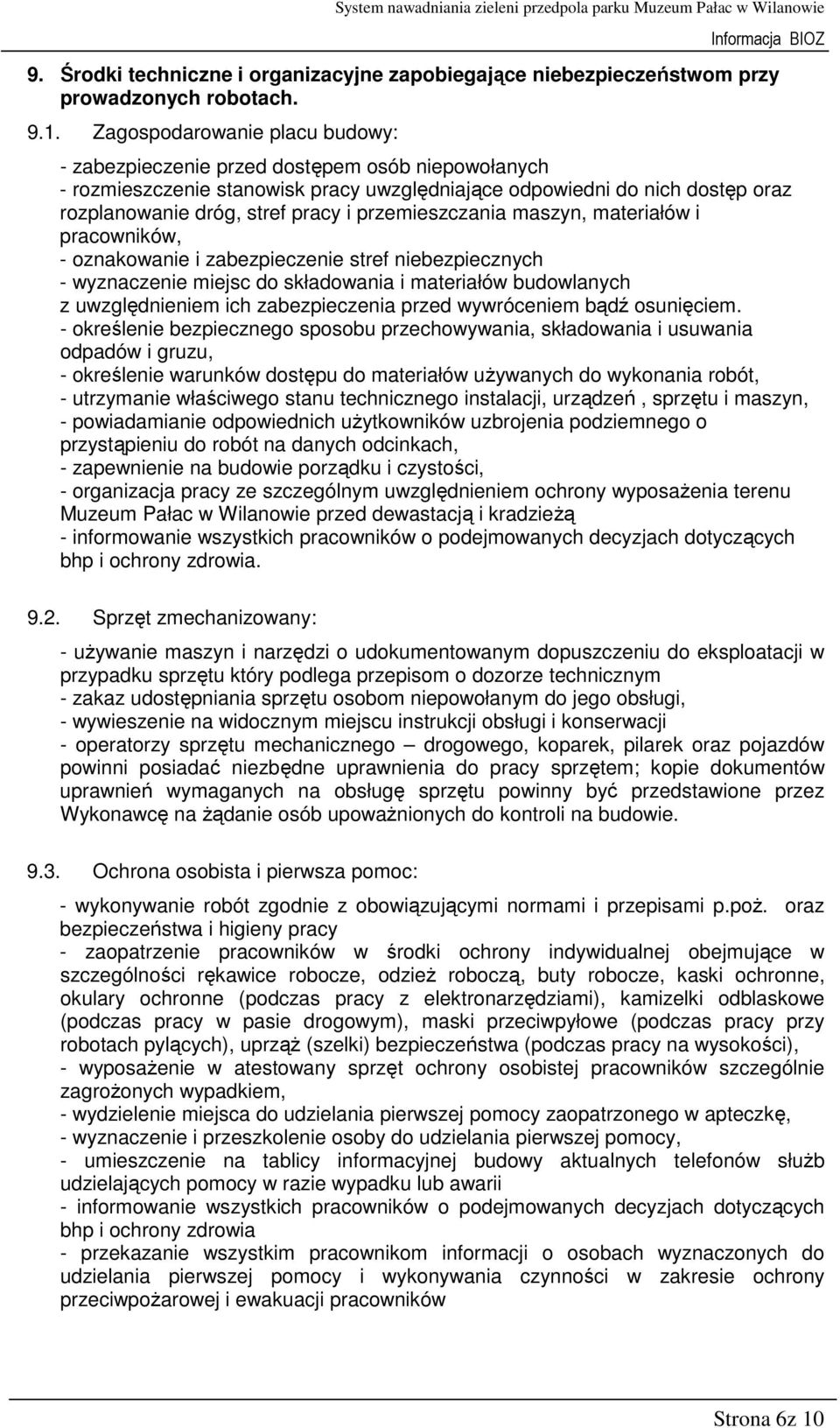 przemieszczania maszyn, materiałów i pracowników, - oznakowanie i zabezpieczenie stref niebezpiecznych - wyznaczenie miejsc do składowania i materiałów budowlanych z uwzględnieniem ich zabezpieczenia