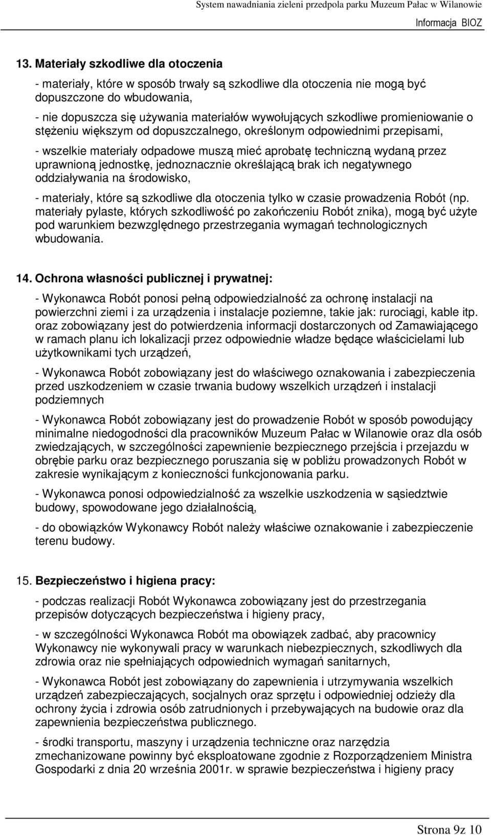 jednoznacznie określającą brak ich negatywnego oddziaływania na środowisko, - materiały, które są szkodliwe dla otoczenia tylko w czasie prowadzenia Robót (np.